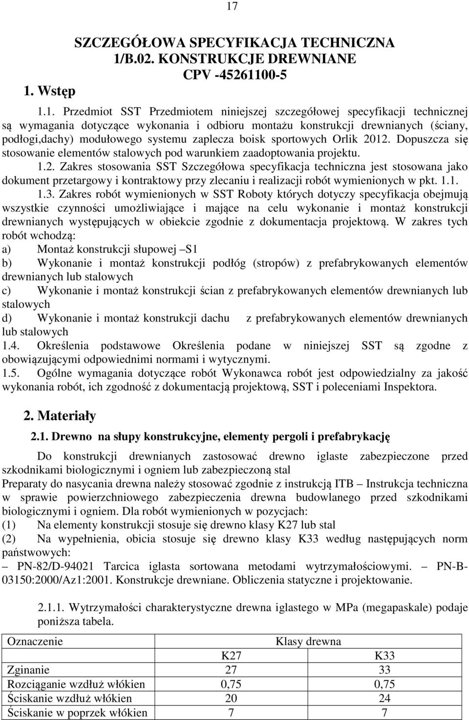 Dopuszcza się stosowanie elementów stalowych pod warunkiem zaadoptowania projektu. 1.2.