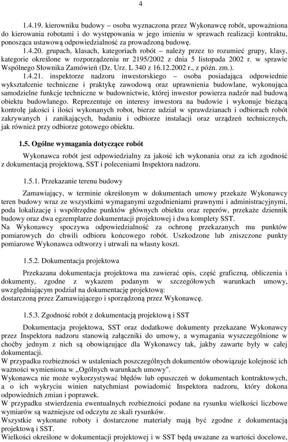 prowadzoną budowę. 1.4.20. grupach, klasach, kategoriach robót należy przez to rozumieć grupy, klasy, kategorie określone w rozporządzeniu nr 2195/2002 z dnia 5 listopada 2002 r.