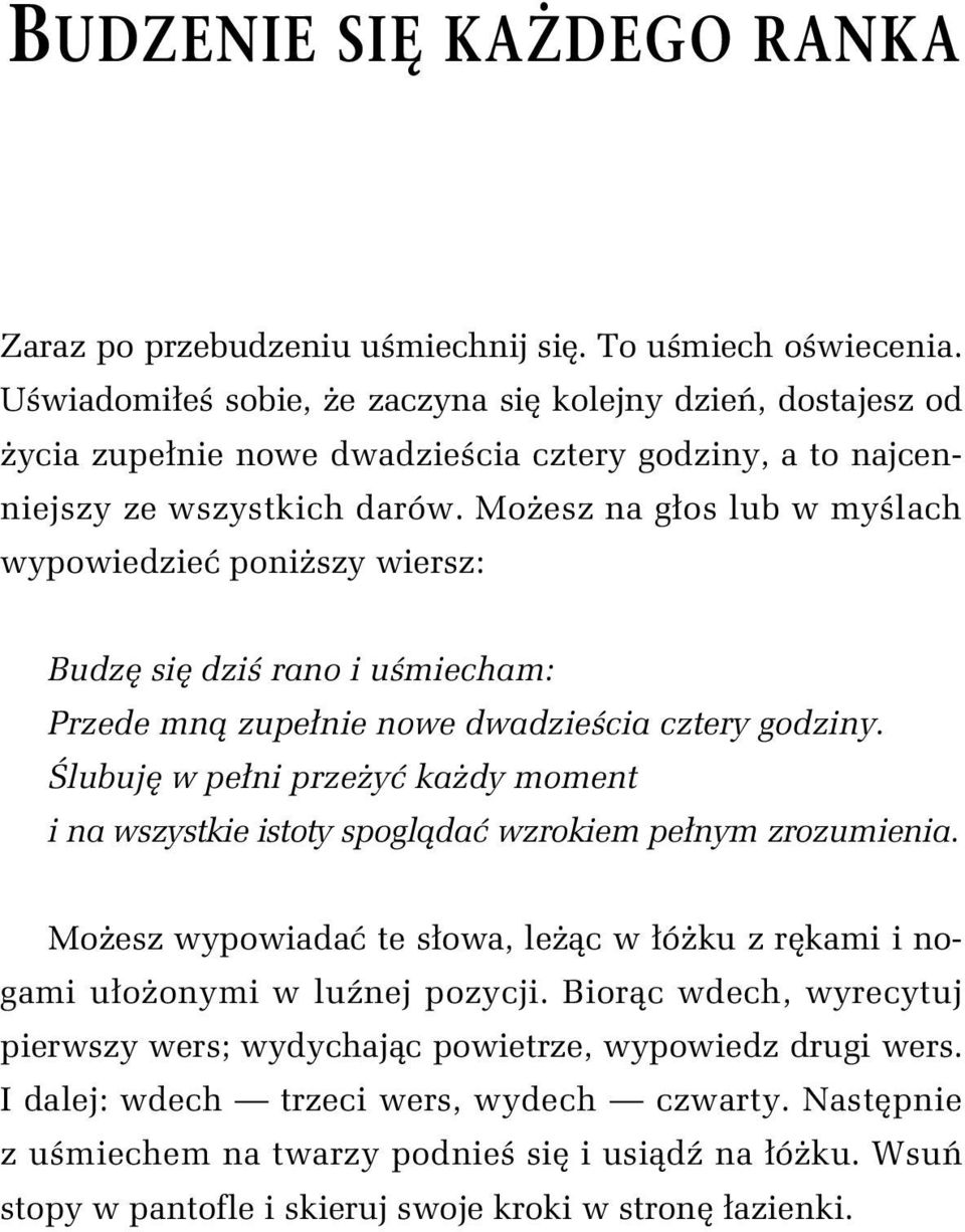 Mo esz na g os lub w my lach wypowiedzie poni szy wiersz: Budz si dzi rano i u miecham: Przede mn zupe nie nowe dwadzie cia cztery godziny.