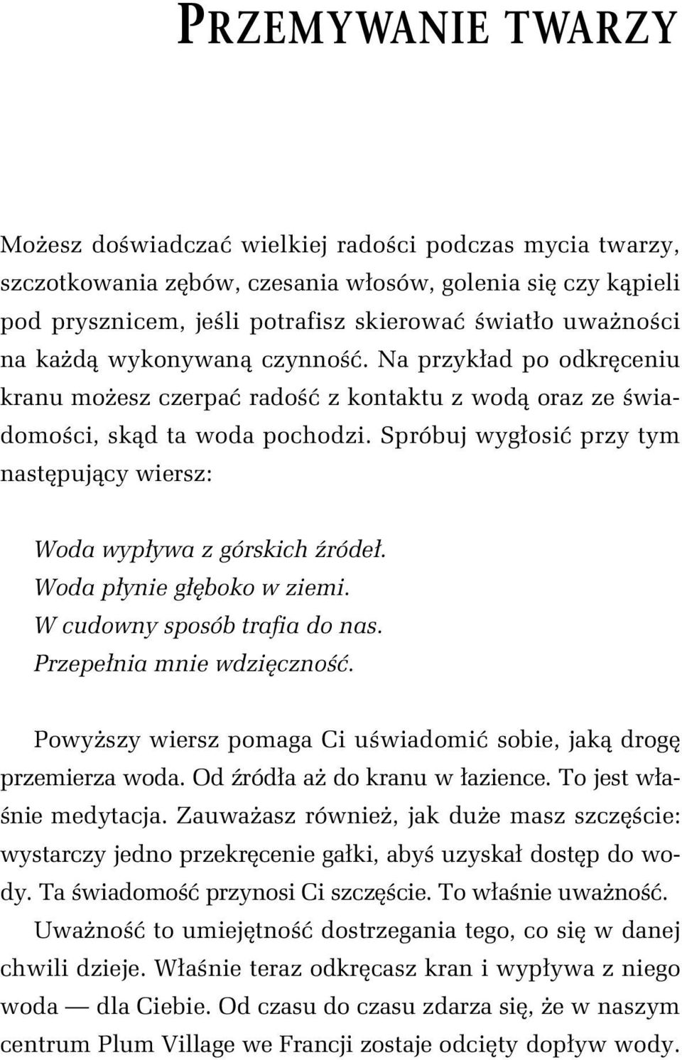 Spróbuj wyg osi przy tym nast puj cy wiersz: Woda wyp ywa z górskich róde. Woda p ynie g boko w ziemi. W cudowny sposób trafia do nas. Przepe nia mnie wdzi czno.