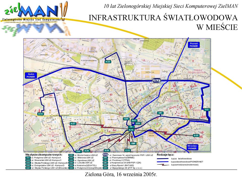 Wojska Polskiego USK UZ (Mrowisko) A-26 A-24 C-10 A-25 EXA UM A-26 ul. Monte Cassino USK UZ ul. Wiśniowa USK UZ ul. Ogrodowa USK UZ ul. Lubuska USK UZ ul.kościelna 2 (EXATEL) ul.