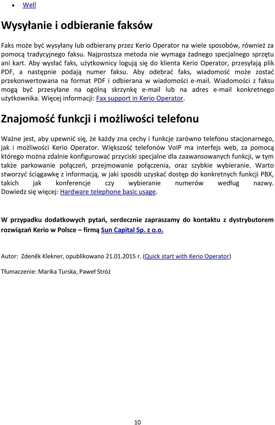 Aby odebrać faks, wiadomość może zostać przekonwertowana na format PDF i odbierana w wiadomości e-mail.