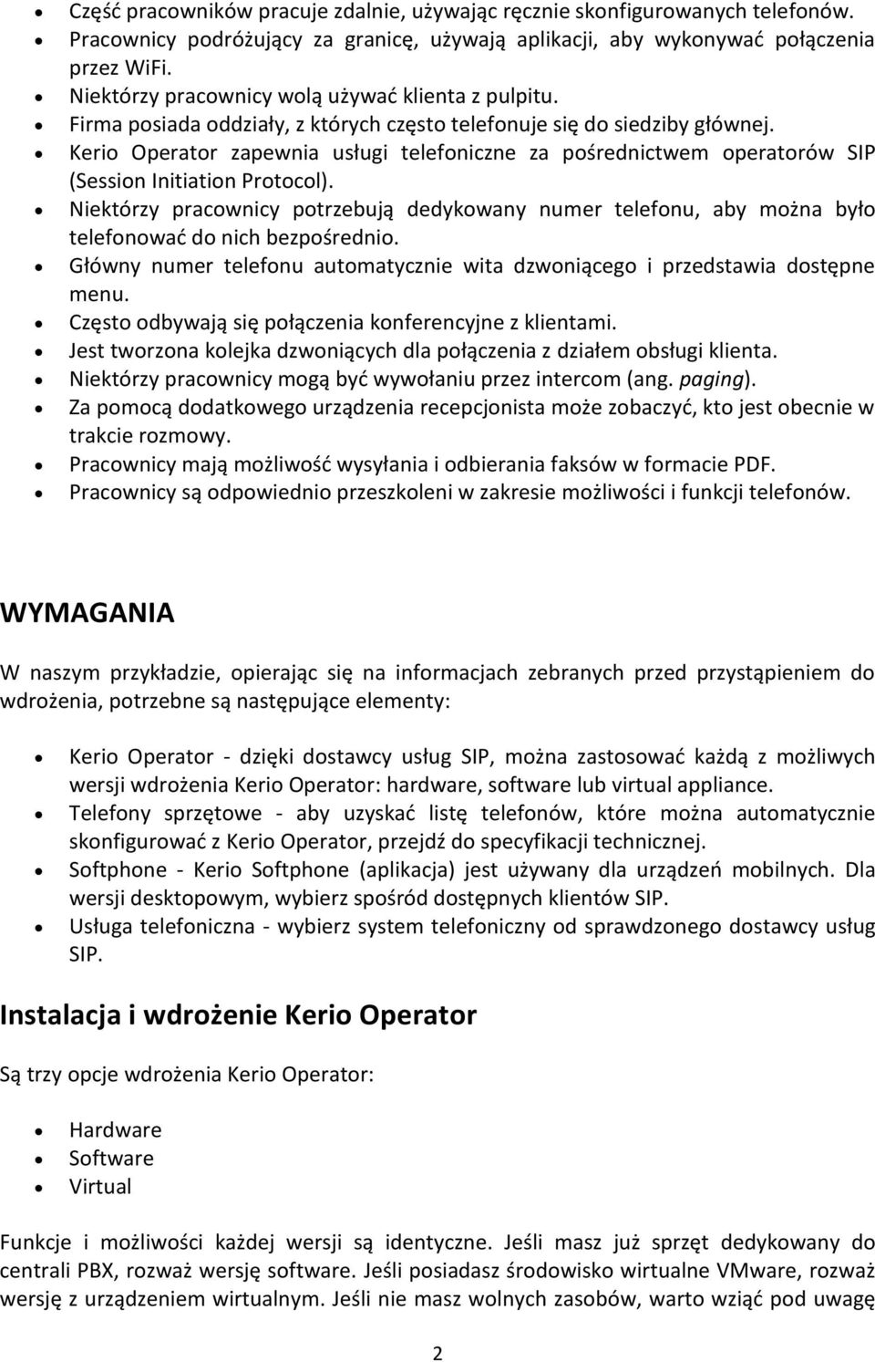 Kerio Operator zapewnia usługi telefoniczne za pośrednictwem operatorów SIP (Session Initiation Protocol).