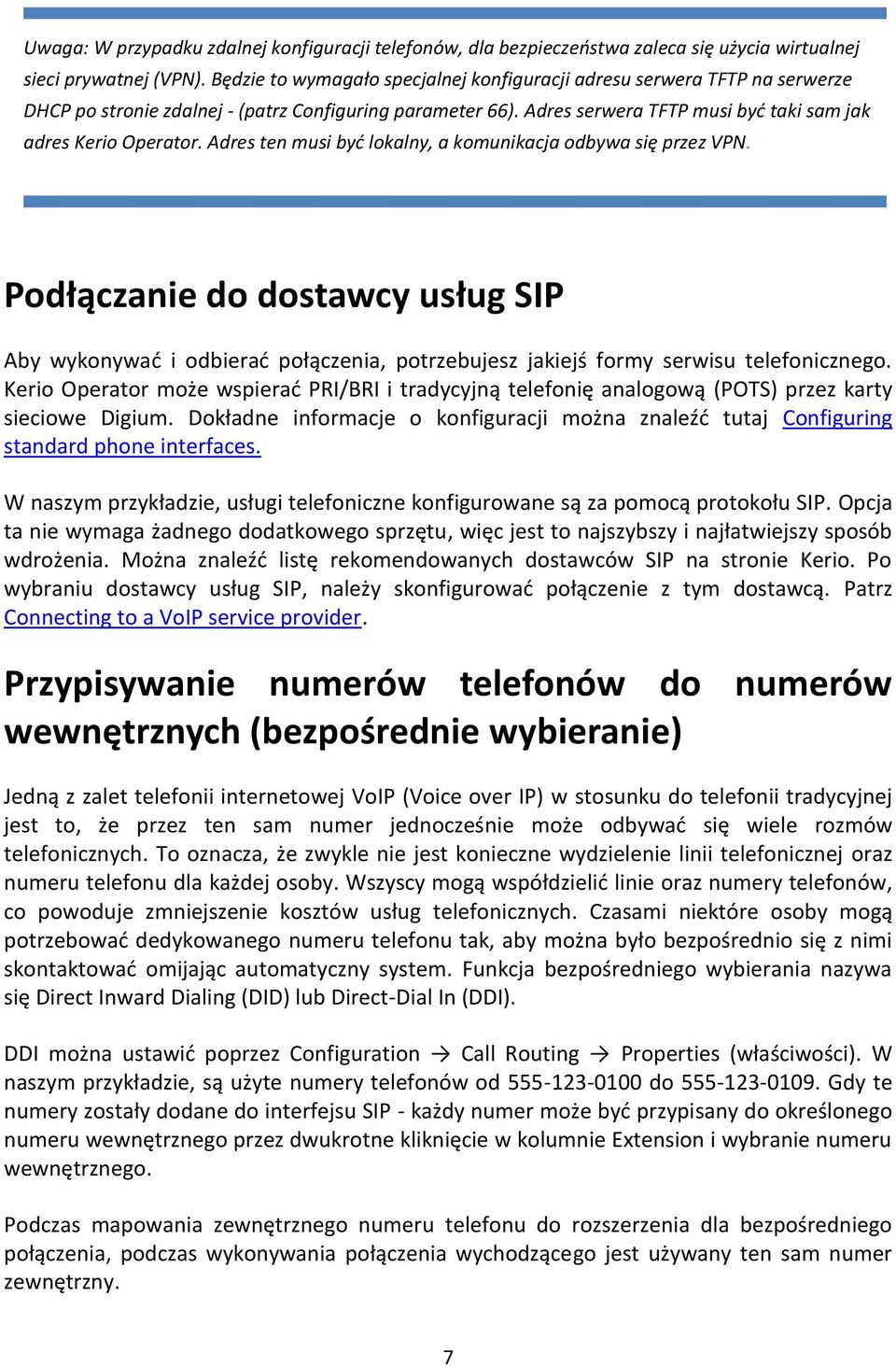 Adres ten musi być lokalny, a komunikacja odbywa się przez VPN. Podłączanie do dostawcy usług SIP Aby wykonywać i odbierać połączenia, potrzebujesz jakiejś formy serwisu telefonicznego.