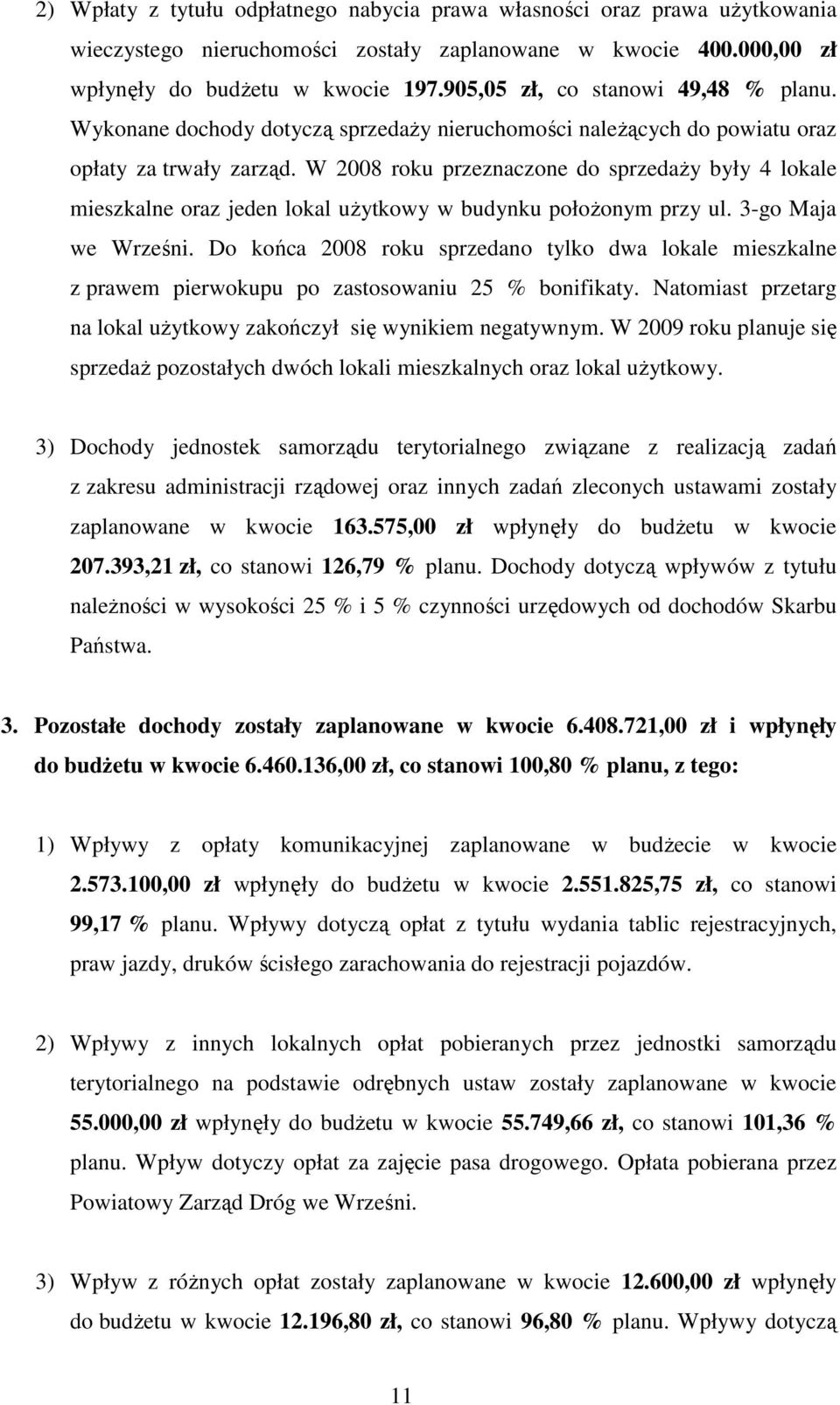 W 2008 roku przeznaczone do sprzedaŝy były 4 lokale mieszkalne oraz jeden lokal uŝytkowy w budynku połoŝonym przy ul. 3-go Maja we Wrześni.