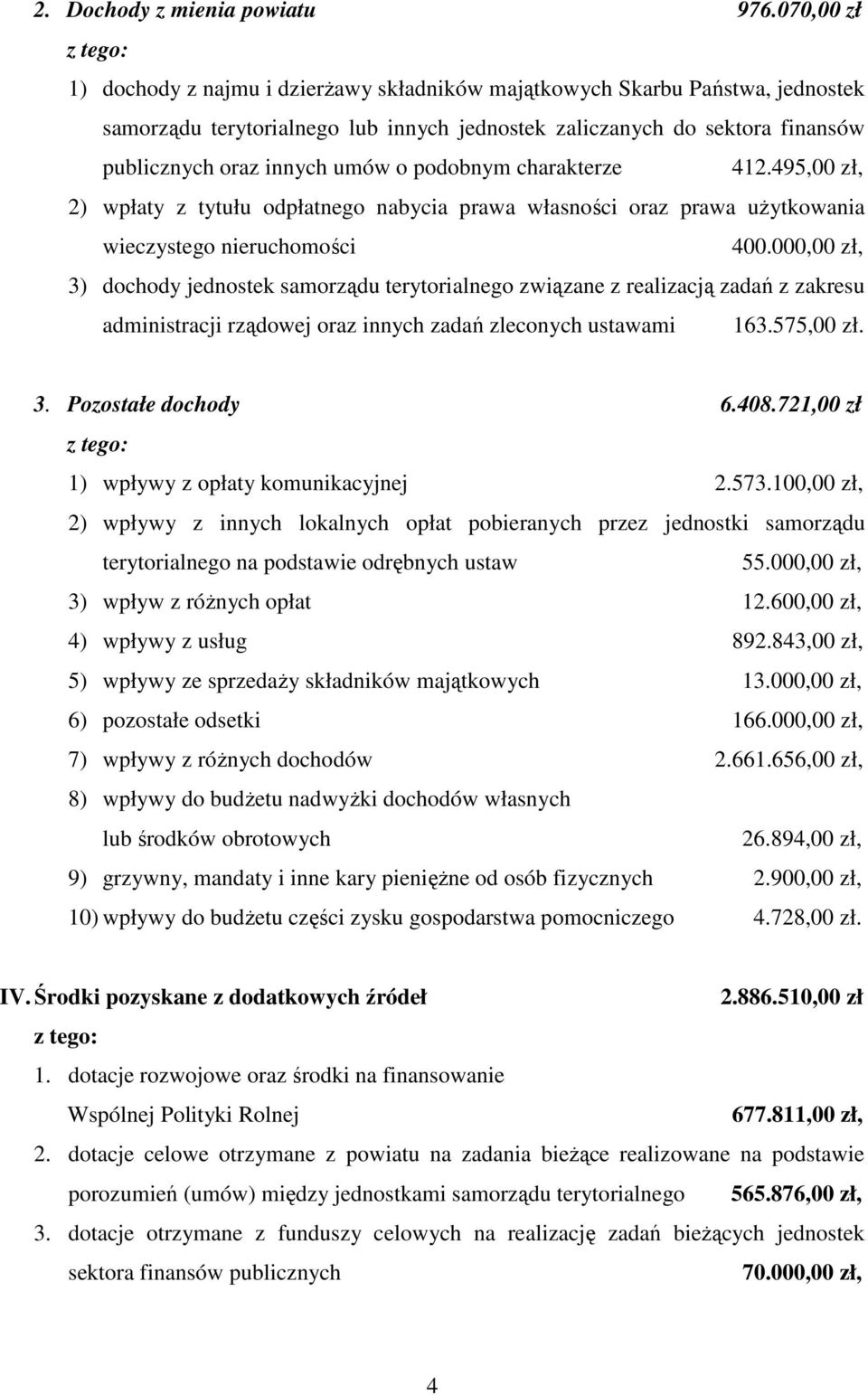 umów o podobnym charakterze 412.495,00 zł, 2) wpłaty z tytułu odpłatnego nabycia prawa własności oraz prawa uŝytkowania wieczystego nieruchomości 400.