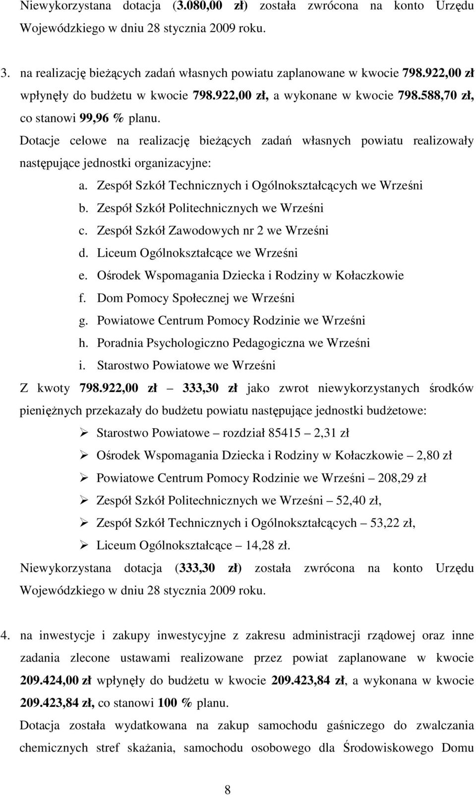 Dotacje celowe na realizację bieŝących zadań własnych powiatu realizowały następujące jednostki organizacyjne: a. Zespół Szkół Technicznych i Ogólnokształcących we Wrześni b.