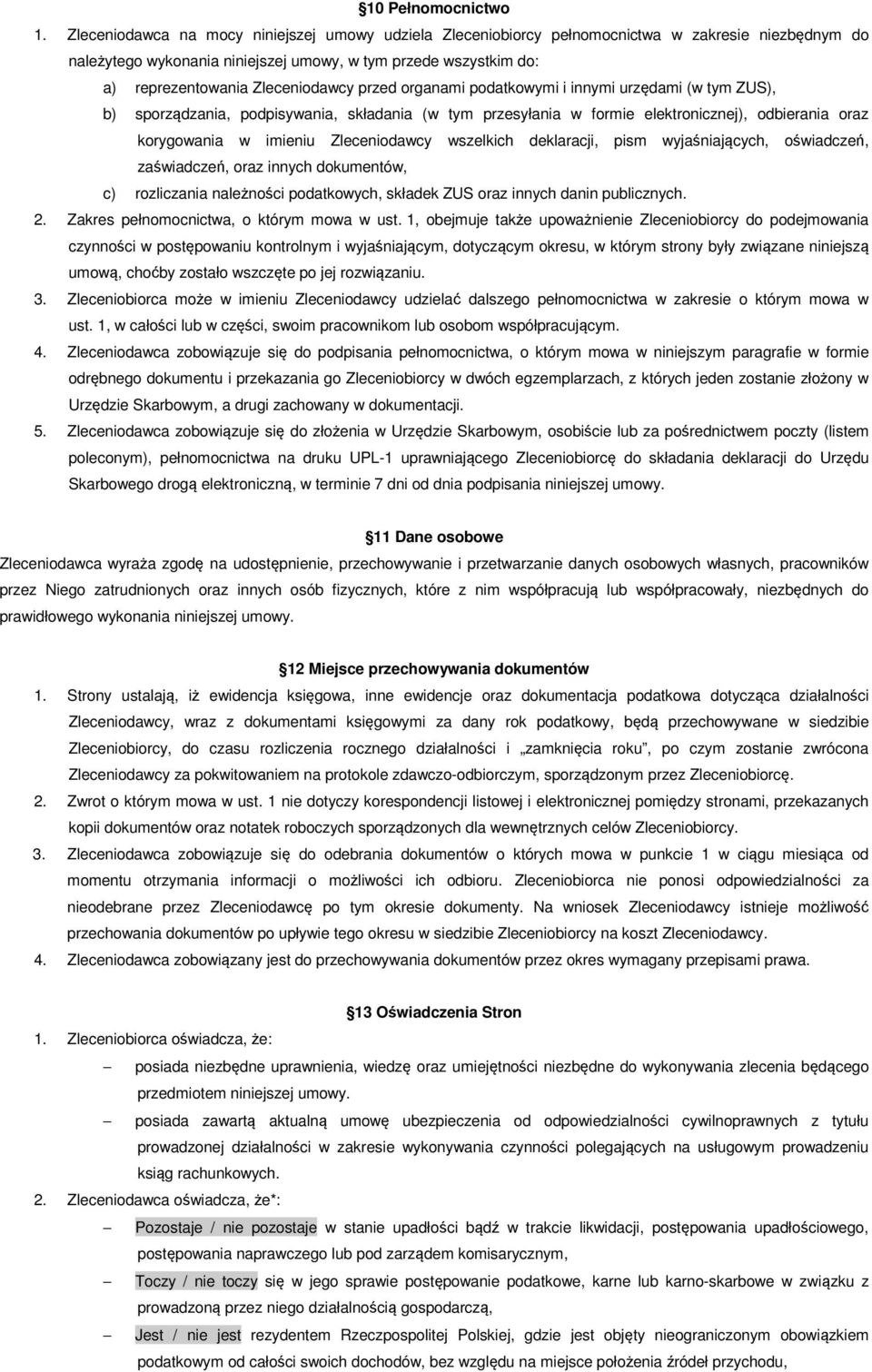 Zleceniodawcy przed organami podatkowymi i innymi urzędami (w tym ZUS), b) sporządzania, podpisywania, składania (w tym przesyłania w formie elektronicznej), odbierania oraz korygowania w imieniu