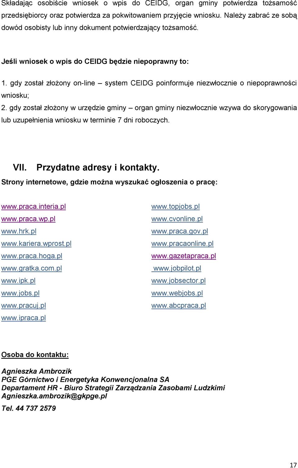 gdy został złożony on-line system CEIDG poinformuje niezwłocznie o niepoprawności wniosku; 2.