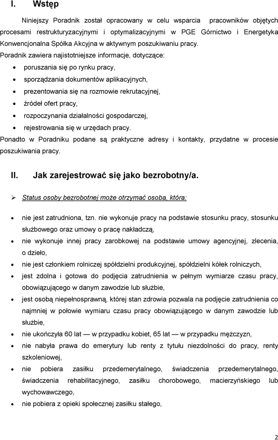 Poradnik zawiera najistotniejsze informacje, dotyczące: poruszania się po rynku pracy, sporządzania dokumentów aplikacyjnych, prezentowania się na rozmowie rekrutacyjnej, źródeł ofert pracy,