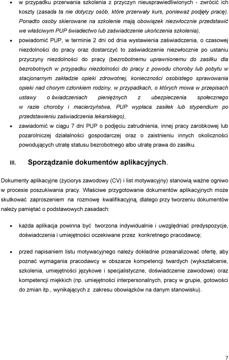 zaświadczenia, o czasowej niezdolności do pracy oraz dostarczyć to zaświadczenie niezwłocznie po ustaniu przyczyny niezdolności do pracy (bezrobotnemu uprawnionemu do zasiłku dla bezrobotnych w