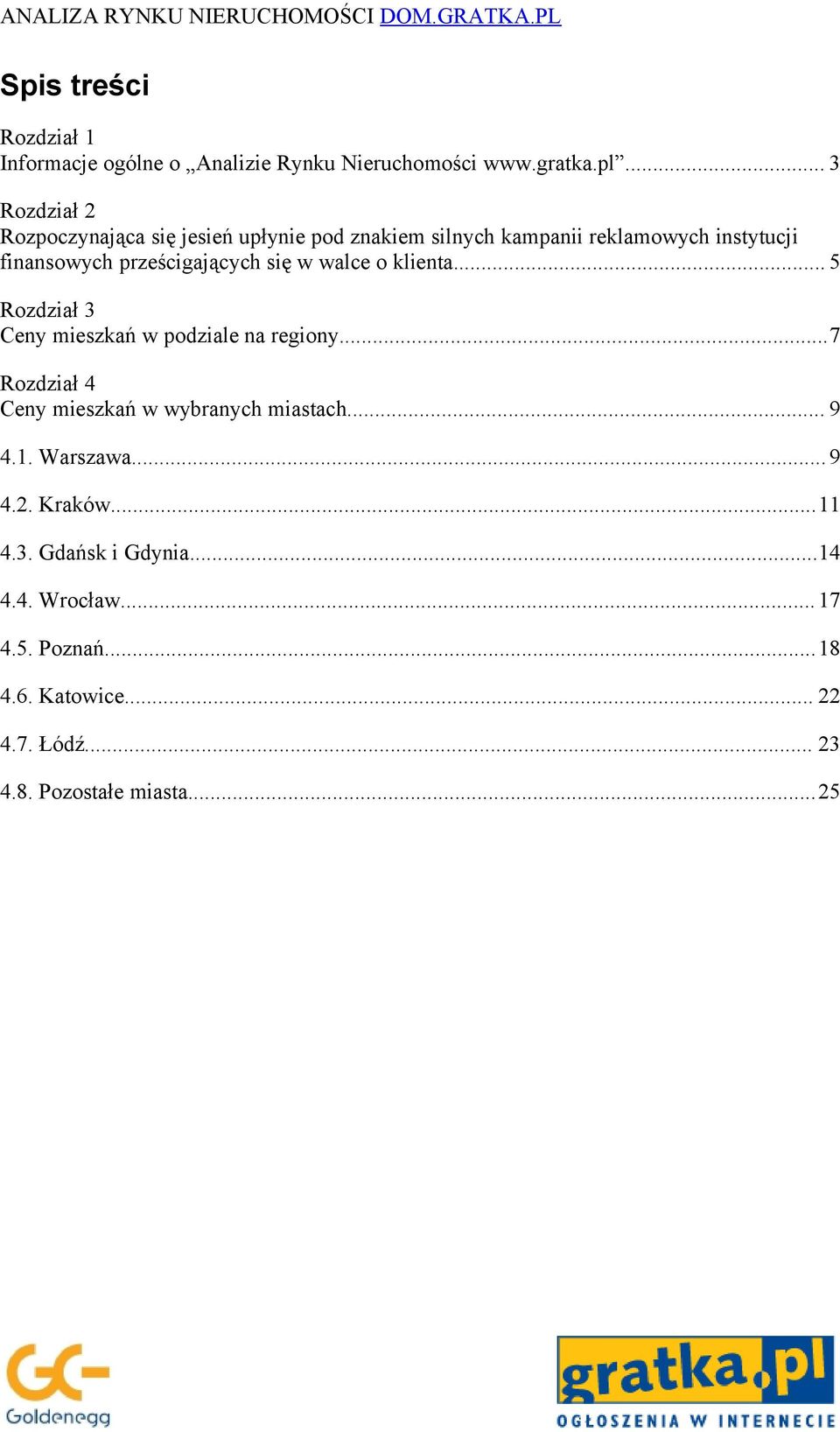 prześcigających się w walce o klienta... 5 Rozdział 3 Ceny mieszkań w podziale na regiony.