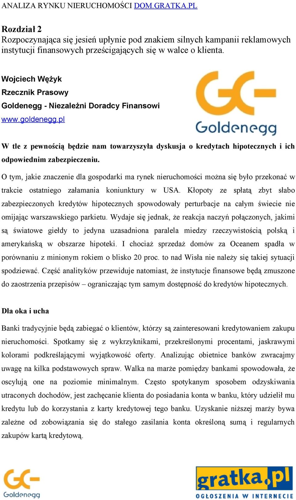 O tym, jakie znaczenie dla gospodarki ma rynek nieruchomości można się było przekonać w trakcie ostatniego załamania koniunktury w USA.