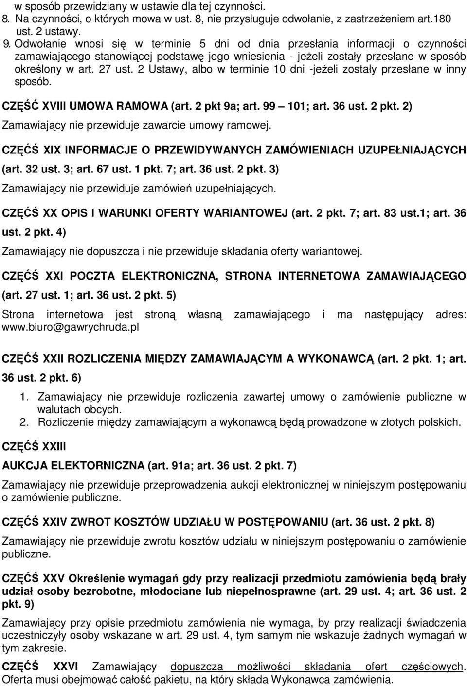 2 Ustawy, albo w terminie 10 dni -jeżeli zostały przesłane w inny sposób. CZĘŚĆ XVIII UMOWA RAMOWA (art. 2 pkt 9a; art. 99 101; art. 36 ust. 2 pkt. 2) Zamawiający nie przewiduje zawarcie umowy ramowej.