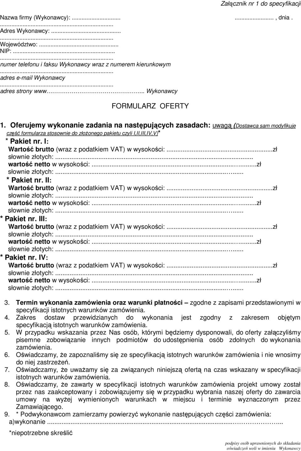 Oferujemy wykonanie zadania na następujących zasadach: uwagą (Dostawca sam modyfikuje część formularza stosownie do złożonego pakietu czyli I,II,III,IV,V)* * Pakiet nr.