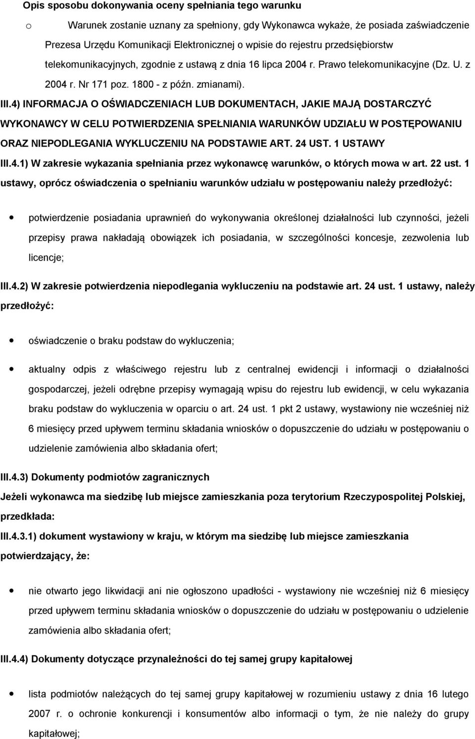 4) INFORMACJA O OŚWIADCZENIACH LUB DOKUMENTACH, JAKIE MAJĄ DOSTARCZYĆ WYKONAWCY W CELU POTWIERDZENIA SPEŁNIANIA WARUNKÓW UDZIAŁU W POSTĘPOWANIU ORAZ NIEPODLEGANIA WYKLUCZENIU NA PODSTAWIE ART. 24 UST.