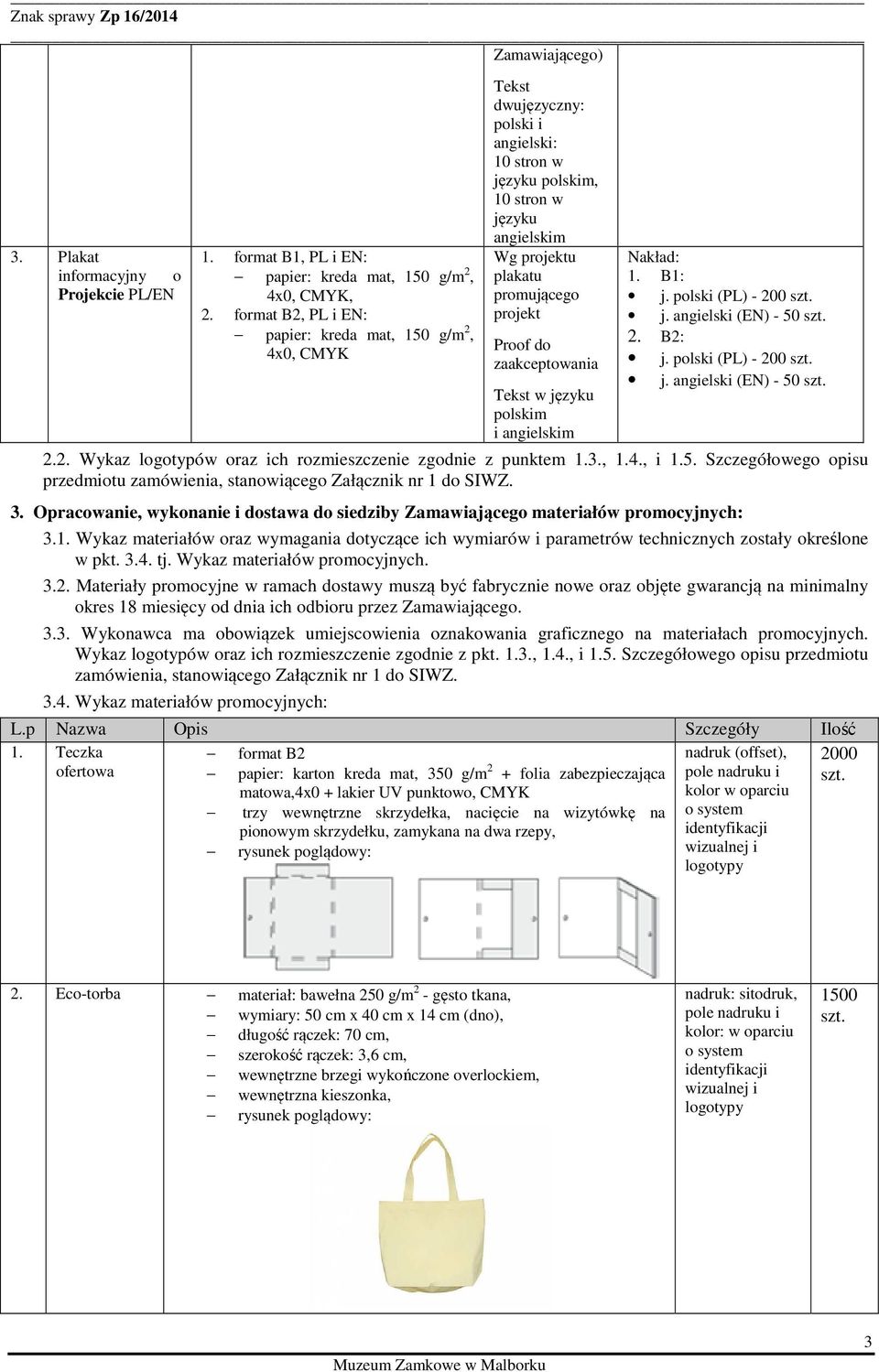 Proof do zaakceptowania Tekst w języku polskim i angielskim Nakład: 1. B1: j. polski (PL) - 200 j. angielski (EN) - 50 2. B2: j. polski (PL) - 200 j. angielski (EN) - 50 2.2. Wykaz logotypów oraz ich rozmieszczenie zgodnie z punktem 1.