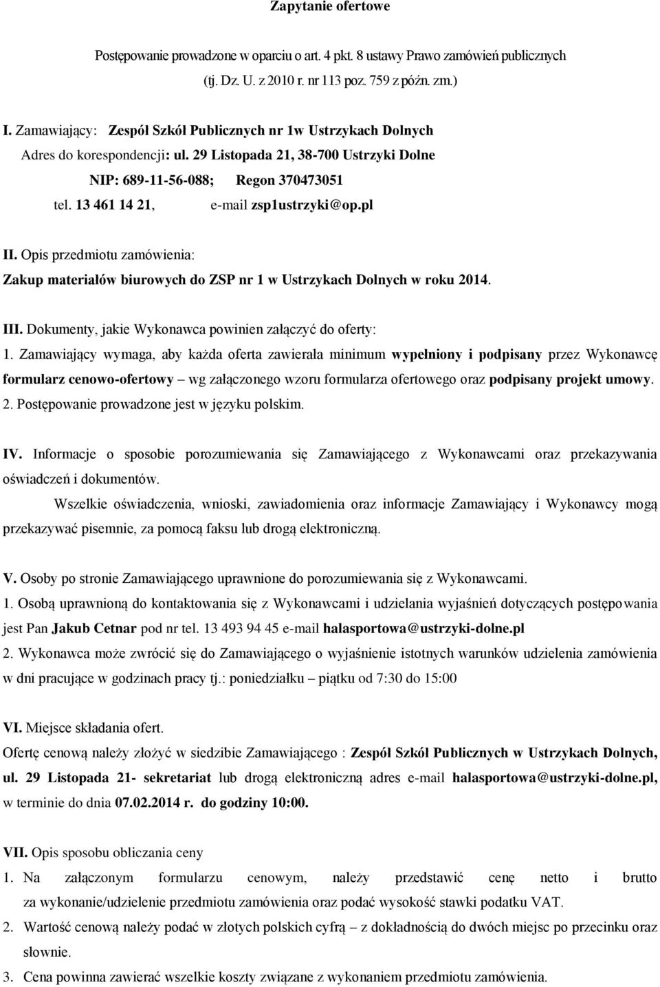 13 461 14 21, e-mail zsp1ustrzyki@op.pl II. Opis przedmiotu zamówienia: Zakup materiałów biurowych do ZSP nr 1 w Ustrzykach Dolnych w roku 2014. III.