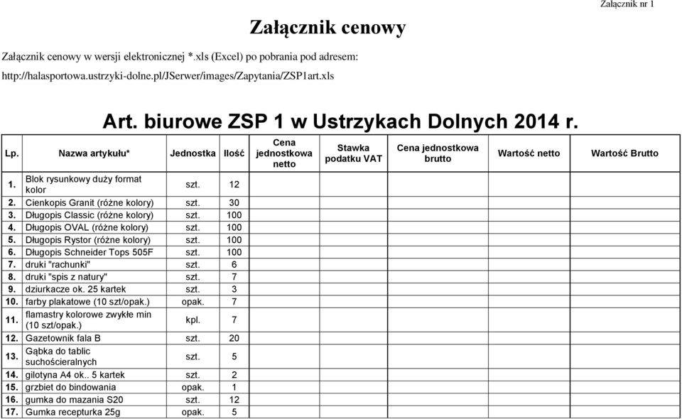 Długopis Classic (różne kolory) szt. 100 4. Długopis OVAL (różne kolory) szt. 100 5. Długopis Rystor (różne kolory) szt. 100 6. Długopis Schneider Tops 505F szt. 100 7. druki "rachunki" szt. 6 8.