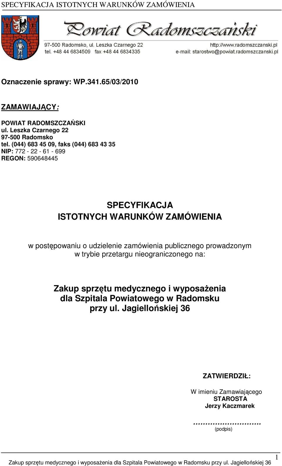 zamówienia publicznego prowadzonym w trybie przetargu nieograniczonego na: Zakup sprzętu medycznego i wyposaŝenia dla Szpitala Powiatowego w Radomsku