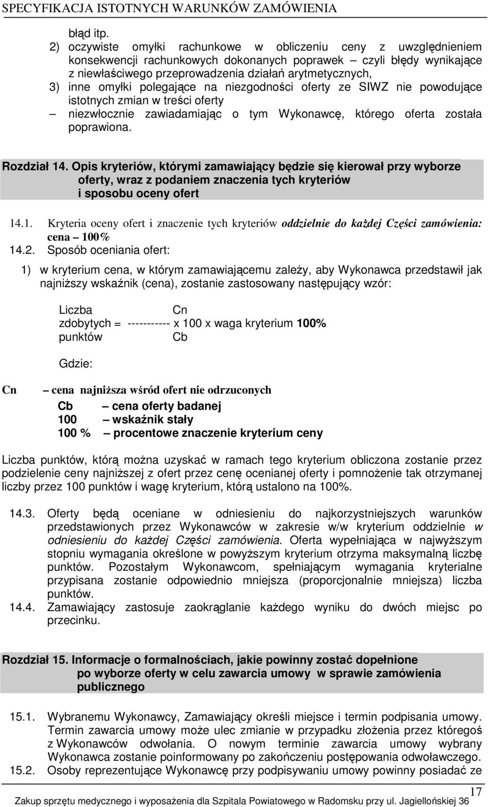 omyłki polegające na niezgodności oferty ze SIWZ nie powodujące istotnych zmian w treści oferty niezwłocznie zawiadamiając o tym Wykonawcę, którego oferta została poprawiona. Rozdział 14.