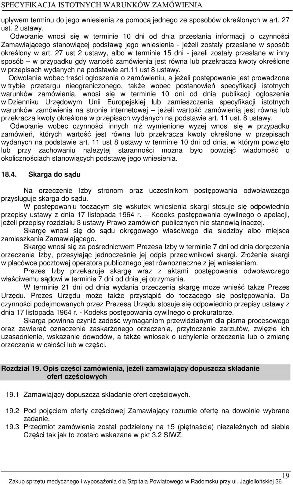 27 ust 2 ustawy, albo w terminie 15 dni - jeŝeli zostały przesłane w inny sposób w przypadku gdy wartość zamówienia jest równa lub przekracza kwoty określone w przepisach wydanych na podstawie art.