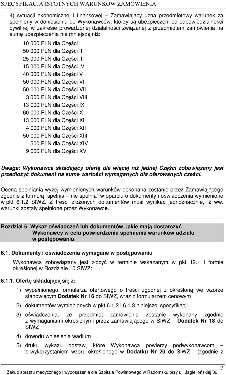 dla Części V 50 000 PLN dla Części VI 50 000 PLN dla Części VII 3 000 PLN dla Części VIII 13 000 PLN dla Części IX 60 000 PLN dla Części X 13 000 PLN dla Części XI 4 000 PLN dla Części XII 50 000 PLN