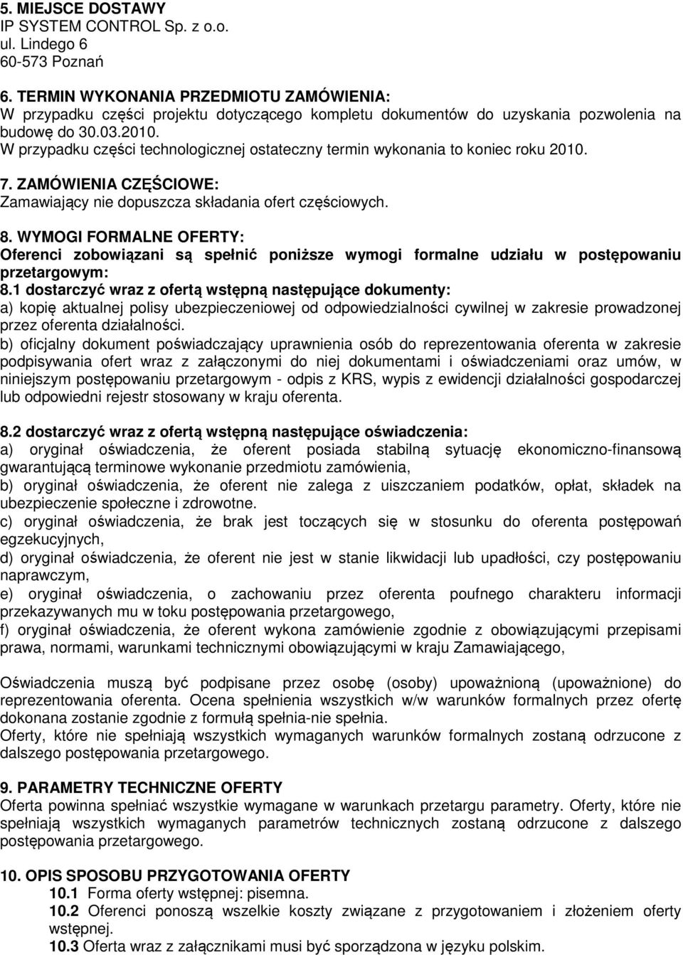 W przypadku części technologicznej ostateczny termin wykonania to koniec roku 1. 7. ZAMÓWIENIA CZĘŚCIOWE: Zamawiający nie dopuszcza składania ofert częściowych. 8.