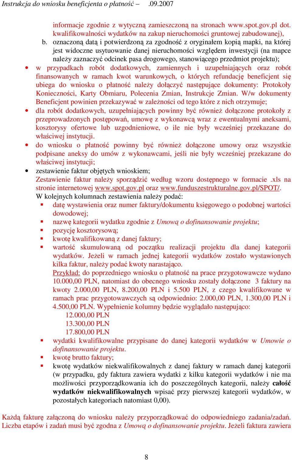 stanowiącego przedmiot projektu); w przypadkach robót dodatkowych, zamiennych i uzupełniających oraz robót finansowanych w ramach kwot warunkowych, o których refundację beneficjent się ubiega do