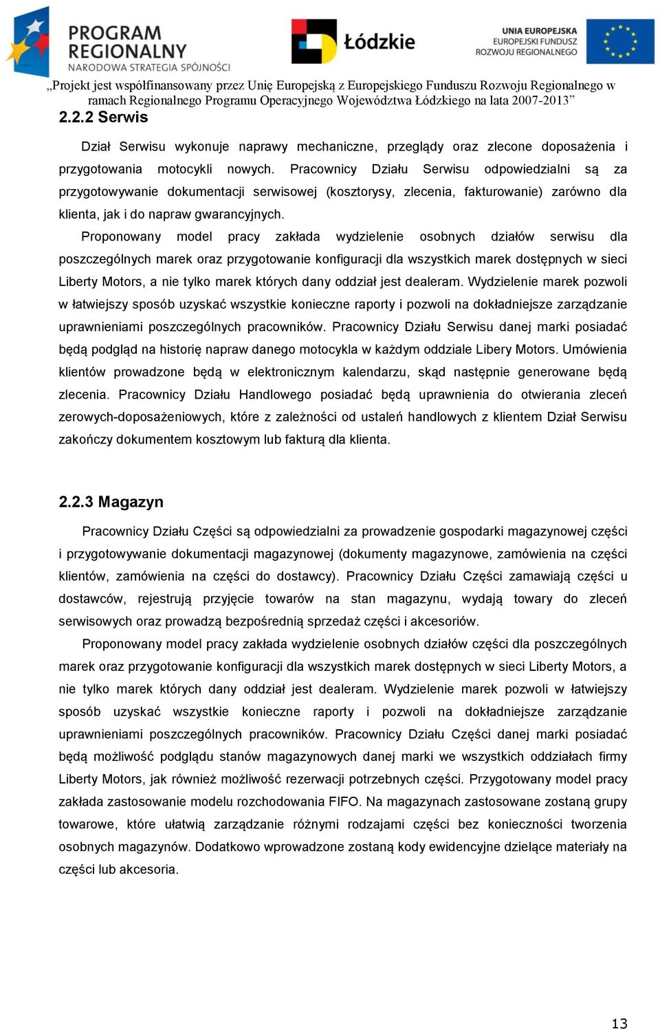 Proponowany model pracy zakłada wydzielenie osobnych działów serwisu dla poszczególnych marek oraz przygotowanie konfiguracji dla wszystkich marek dostępnych w sieci Liberty Motors, a nie tylko marek