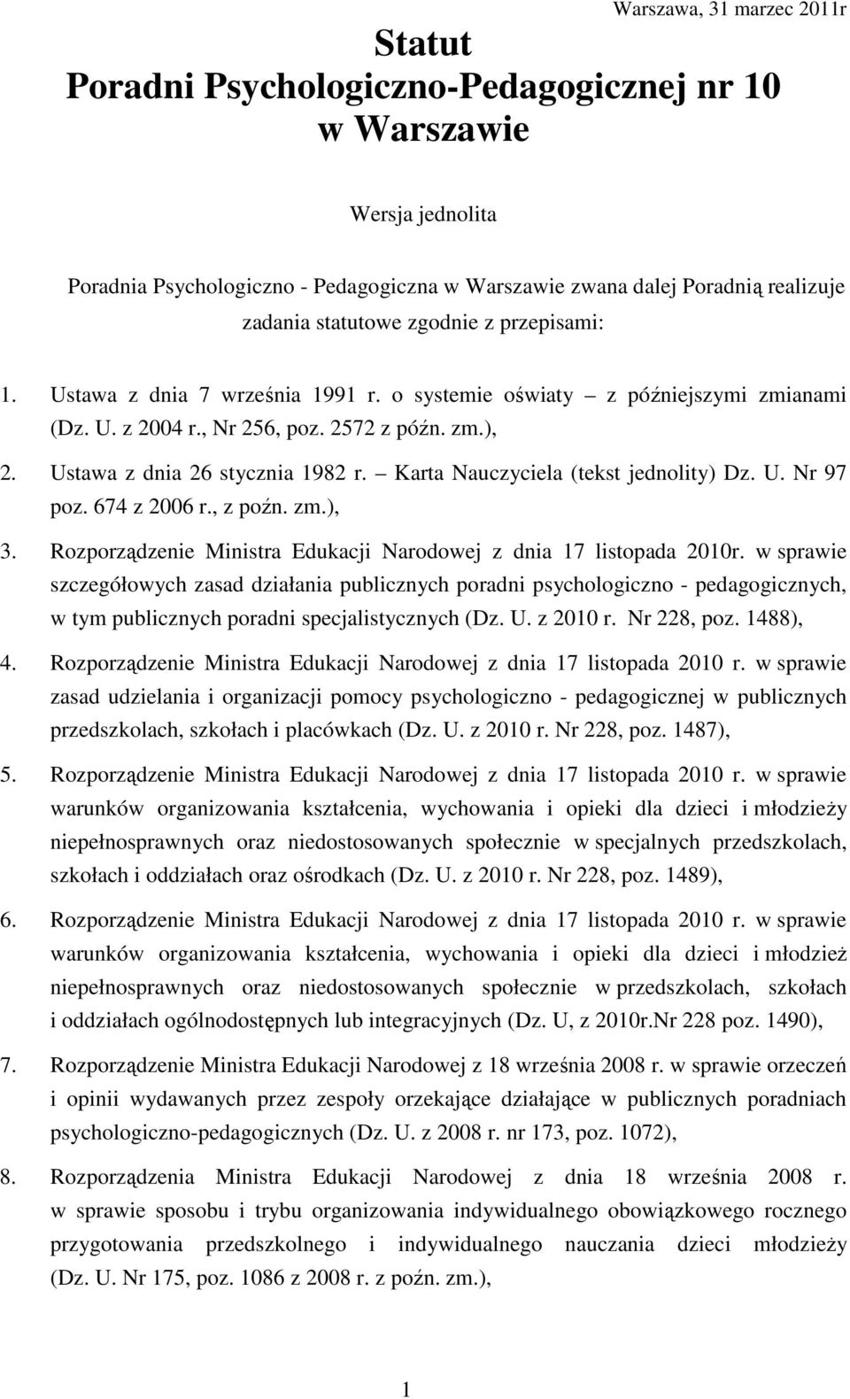 Karta Nauczyciela (tekst jednolity) Dz. U. Nr 97 poz. 674 z 2006 r., z poźn. zm.), 3. Rozporządzenie Ministra Edukacji Narodowej z dnia 17 listopada 2010r.