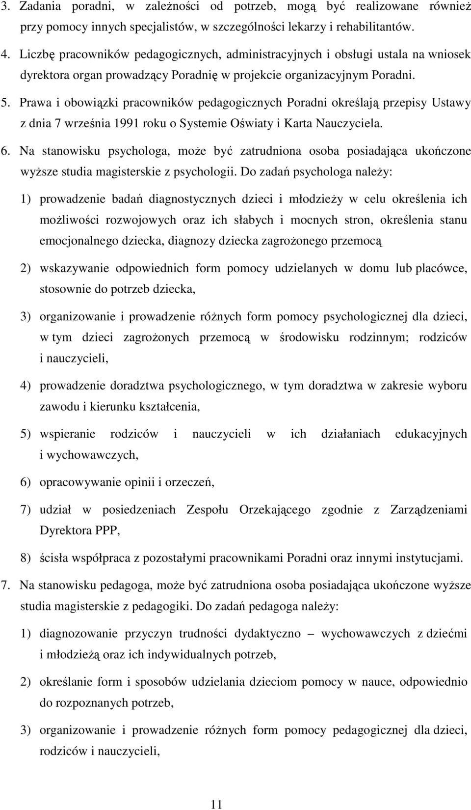 Prawa i obowiązki pracowników pedagogicznych Poradni określają przepisy Ustawy z dnia 7 września 1991 roku o Systemie Oświaty i Karta Nauczyciela. 6.