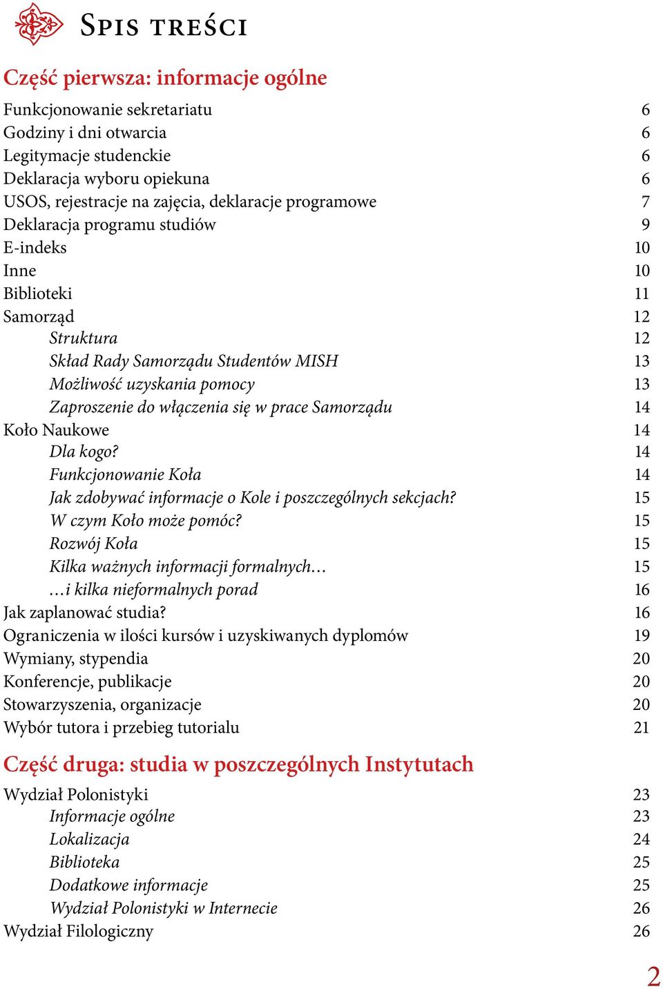 w prace Samorządu 14 Koło Naukowe 14 Dla kogo? 14 Funkcjonowanie Koła 14 Jak zdobywać informacje o Kole i poszczególnych sekcjach? 15 W czym Koło może pomóc?