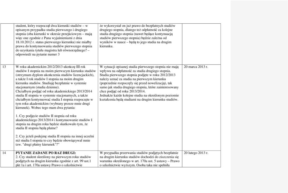 odpowiedź na pytanie numer 3 że wykorzystał on już prawo do bezpłatnych studiów drugiego stopnia, dlatego też odpłatność za kolejne studia drugiego stopnia (nawet będące kontynuacją studiów