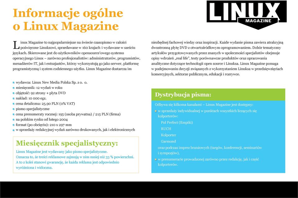 serwer, platformę programistyczną i system codziennego użytku. Linux Magazine dostarcza im wydawca: Linux New Media Polska Sp. z o.