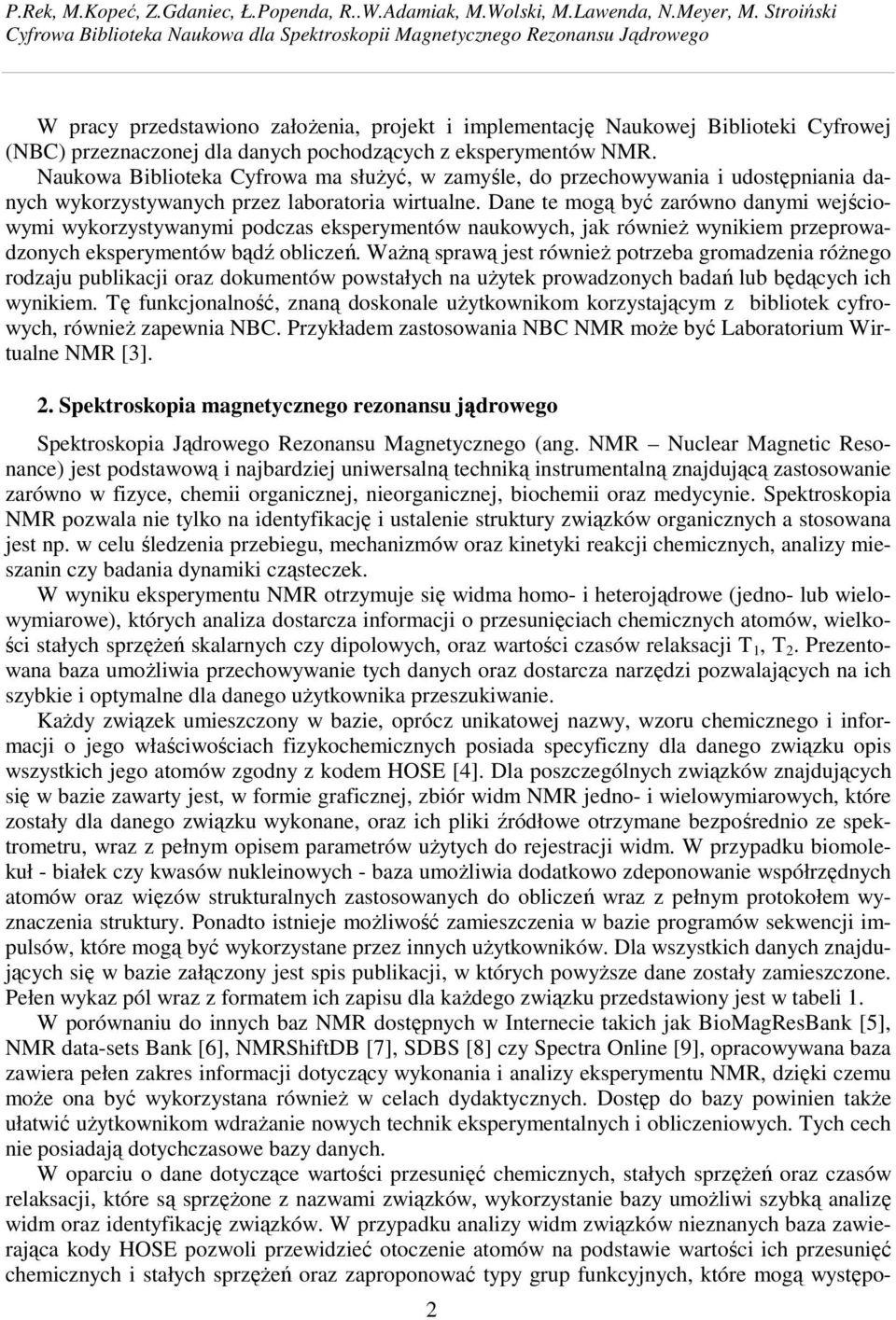 danych pochodzcych z eksperymentów NMR. Naukowa Biblioteka Cyfrowa ma słuy, w zamyle, do przechowywania i udostpniania danych wykorzystywanych przez laboratoria wirtualne.