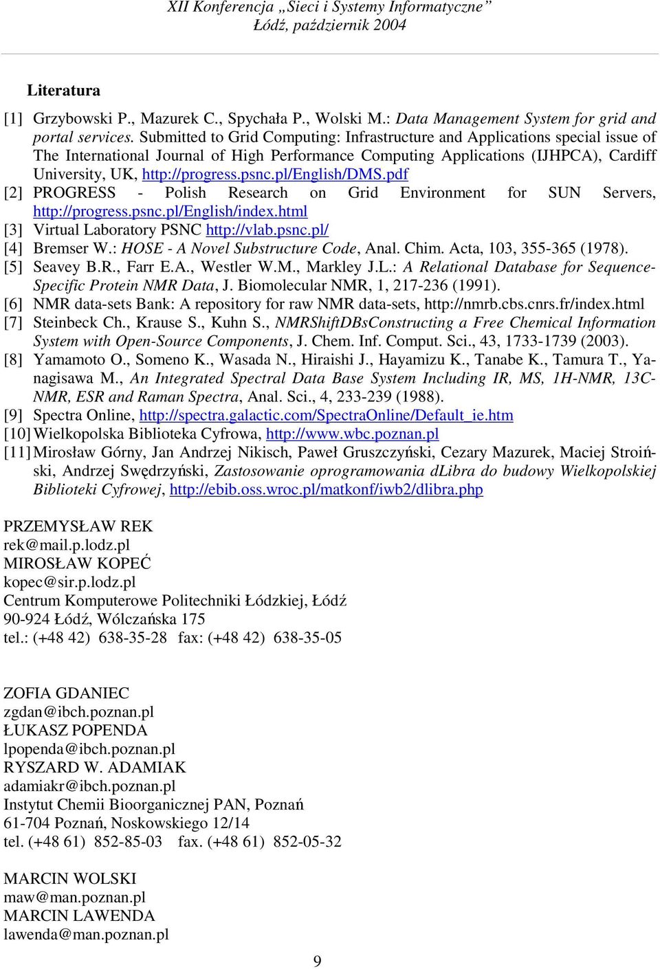 psnc.pl/english/dms.pdf [2] PROGRESS - Polish Research on Grid Environment for SUN Servers, http://progress.psnc.pl/english/index.html [3] Virtual Laboratory PSNC http://vlab.psnc.pl/ [4] Bremser W.