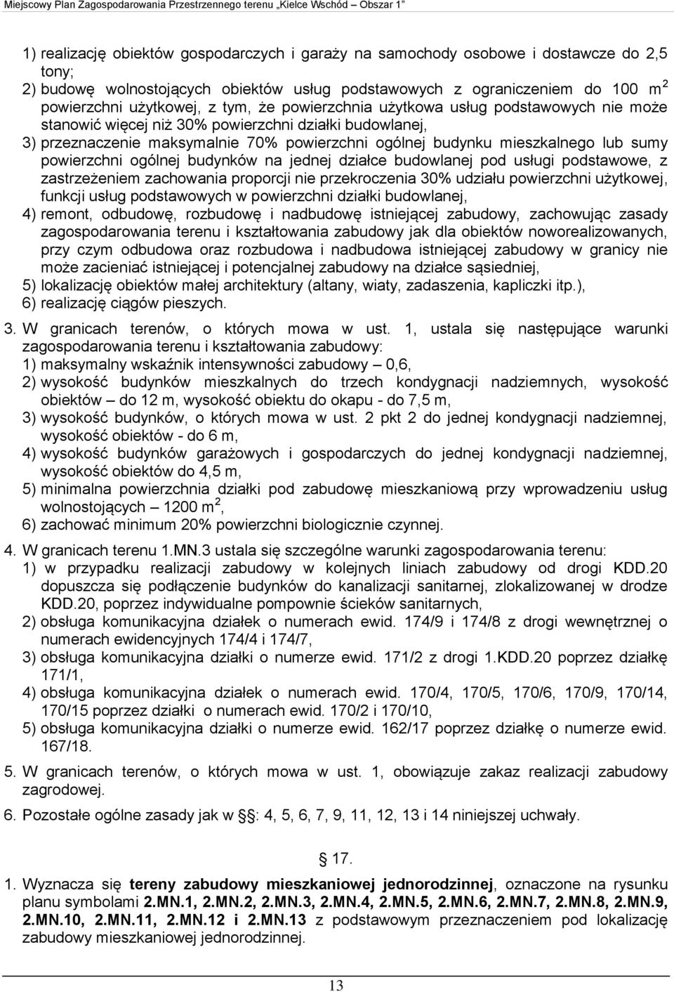 powierzchni ogólnej budynków na jednej działce budowlanej pod usługi podstawowe, z zastrzeżeniem zachowania proporcji nie przekroczenia 30% udziału powierzchni użytkowej, funkcji usług podstawowych w