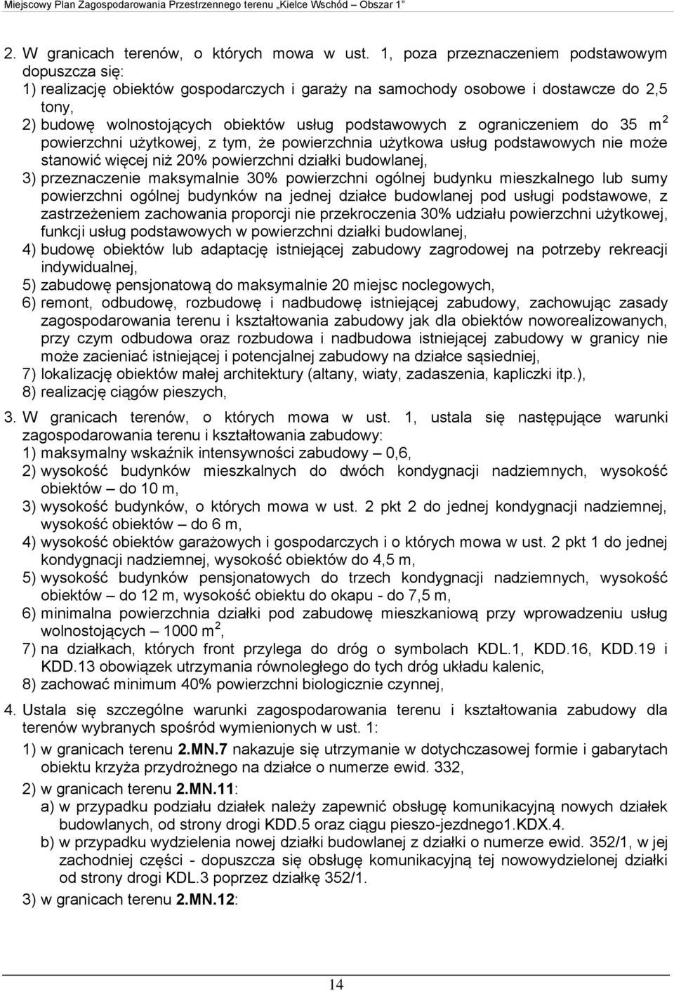 powierzchni ogólnej budynków na jednej działce budowlanej pod usługi podstawowe, z zastrzeżeniem zachowania proporcji nie przekroczenia 30% udziału powierzchni użytkowej, funkcji usług podstawowych w