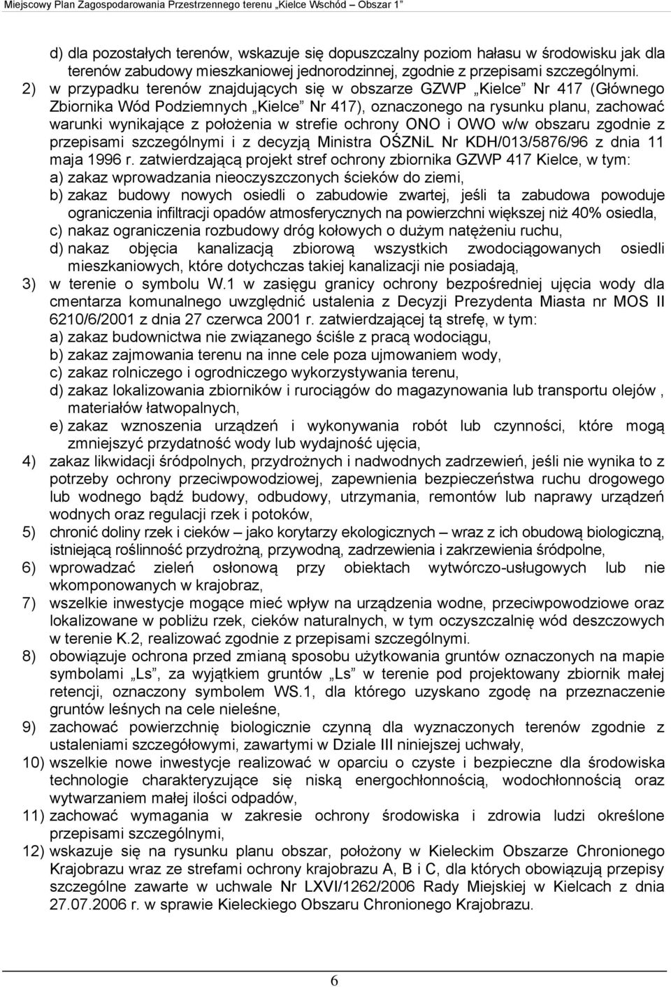 strefie ochrony ONO i OWO w/w obszaru zgodnie z przepisami szczególnymi i z decyzją Ministra OŚZNiL Nr KDH/013/5876/96 z dnia 11 maja 1996 r.