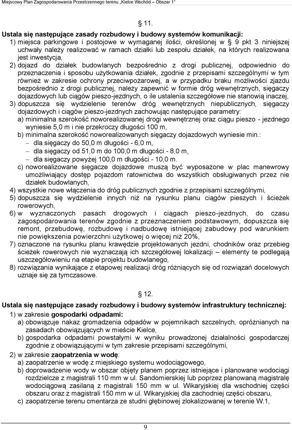 zgodnie z przepisami szczególnymi w tym również w zakresie ochrony przeciwpożarowej, a w przypadku braku możliwości zjazdu bezpośrednio z drogi publicznej, należy zapewnić w formie dróg wewnętrznych,