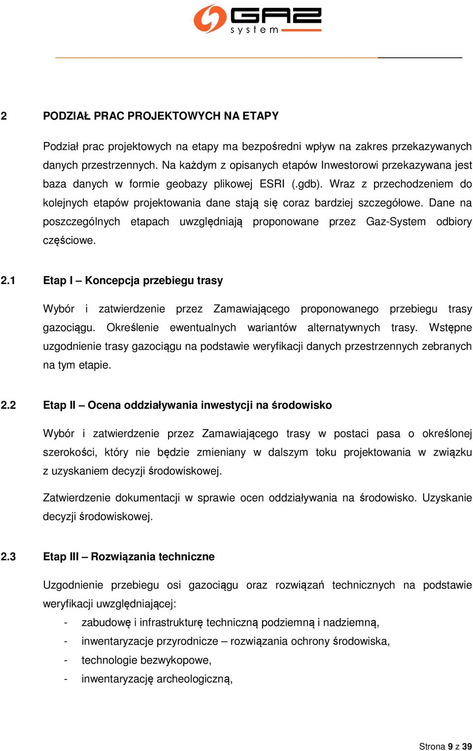 Wraz z przechodzeniem do kolejnych etapów projektowania dane stają się coraz bardziej szczegółowe. Dane na poszczególnych etapach uwzględniają proponowane przez Gaz-System odbiory częściowe. 2.