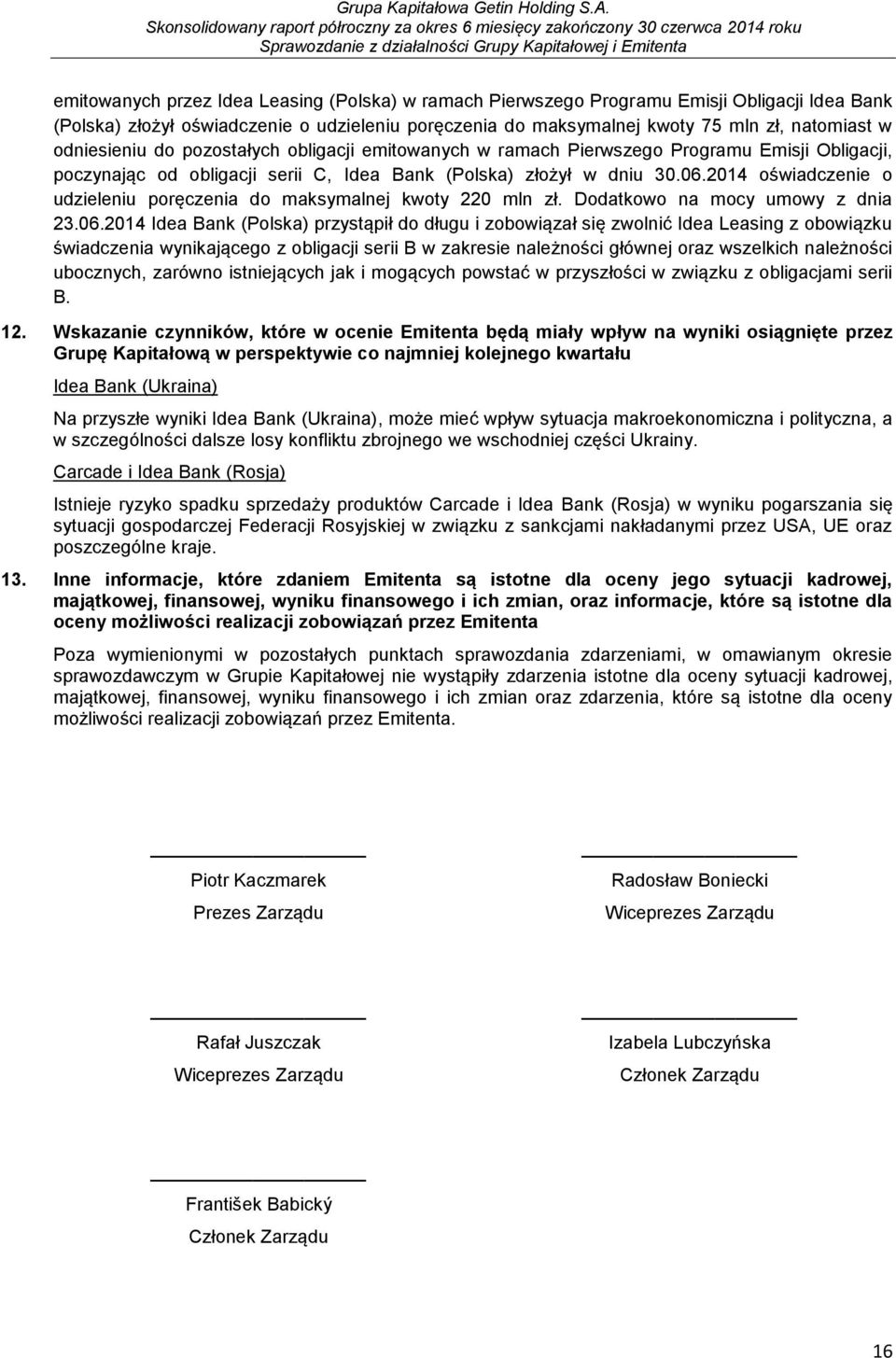 2014 oświadczenie o udzieleniu poręczenia do maksymalnej kwoty 220 mln zł. Dodatkowo na mocy umowy z dnia 23.06.