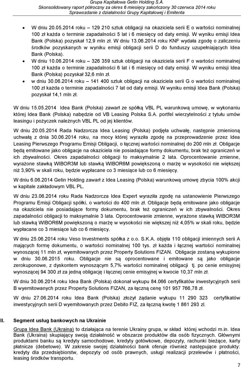 2014 roku KNF wydała zgodę o zaliczeniu środków pozyskanych w wyniku emisji obligacji serii D do funduszy uzupełniających Idea Bank (Polska). W dniu 10.06.