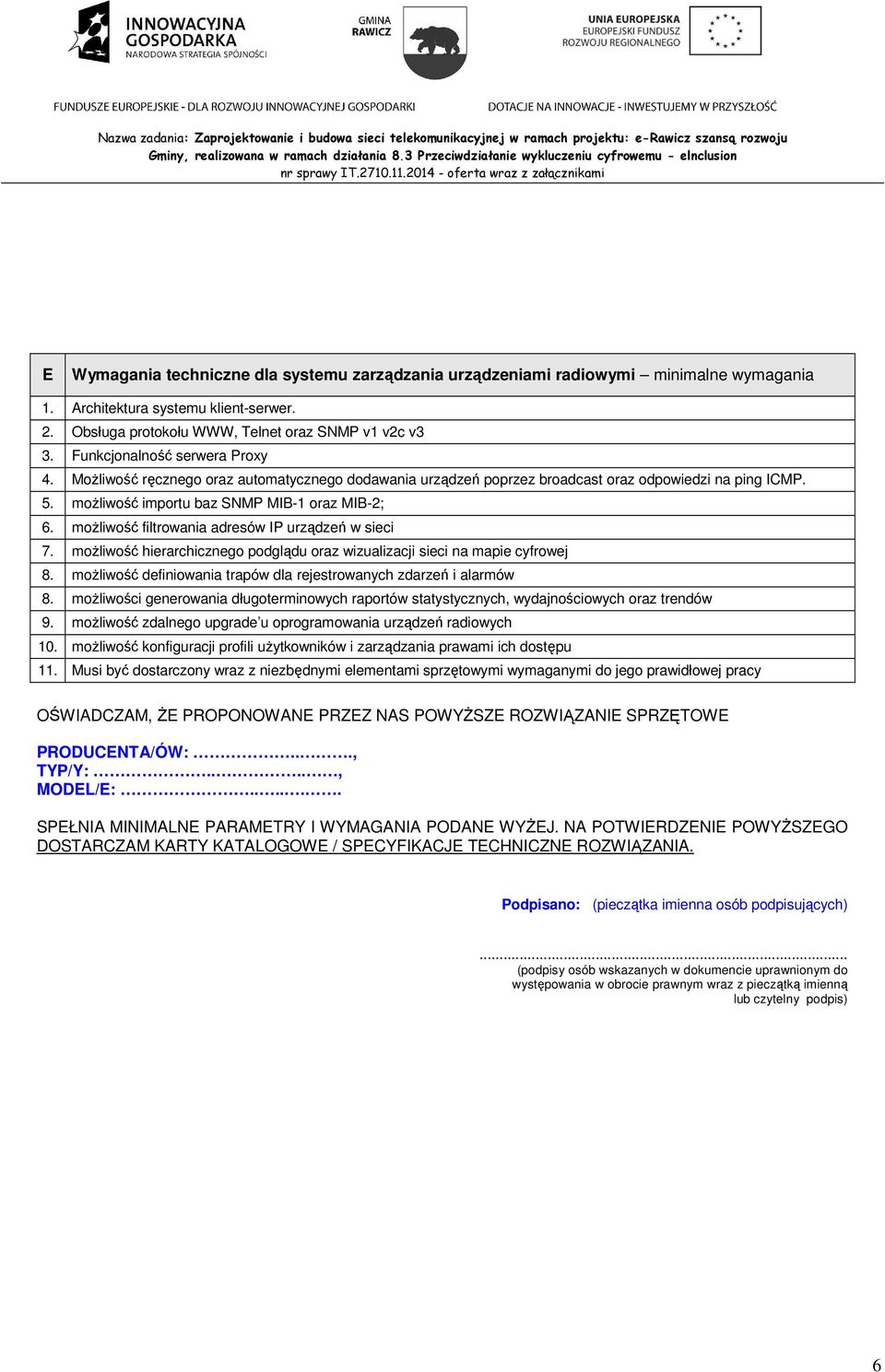 moŝliwość filtrowania adresów IP urządzeń w sieci 7. moŝliwość hierarchicznego podglądu oraz wizualizacji sieci na mapie cyfrowej 8.