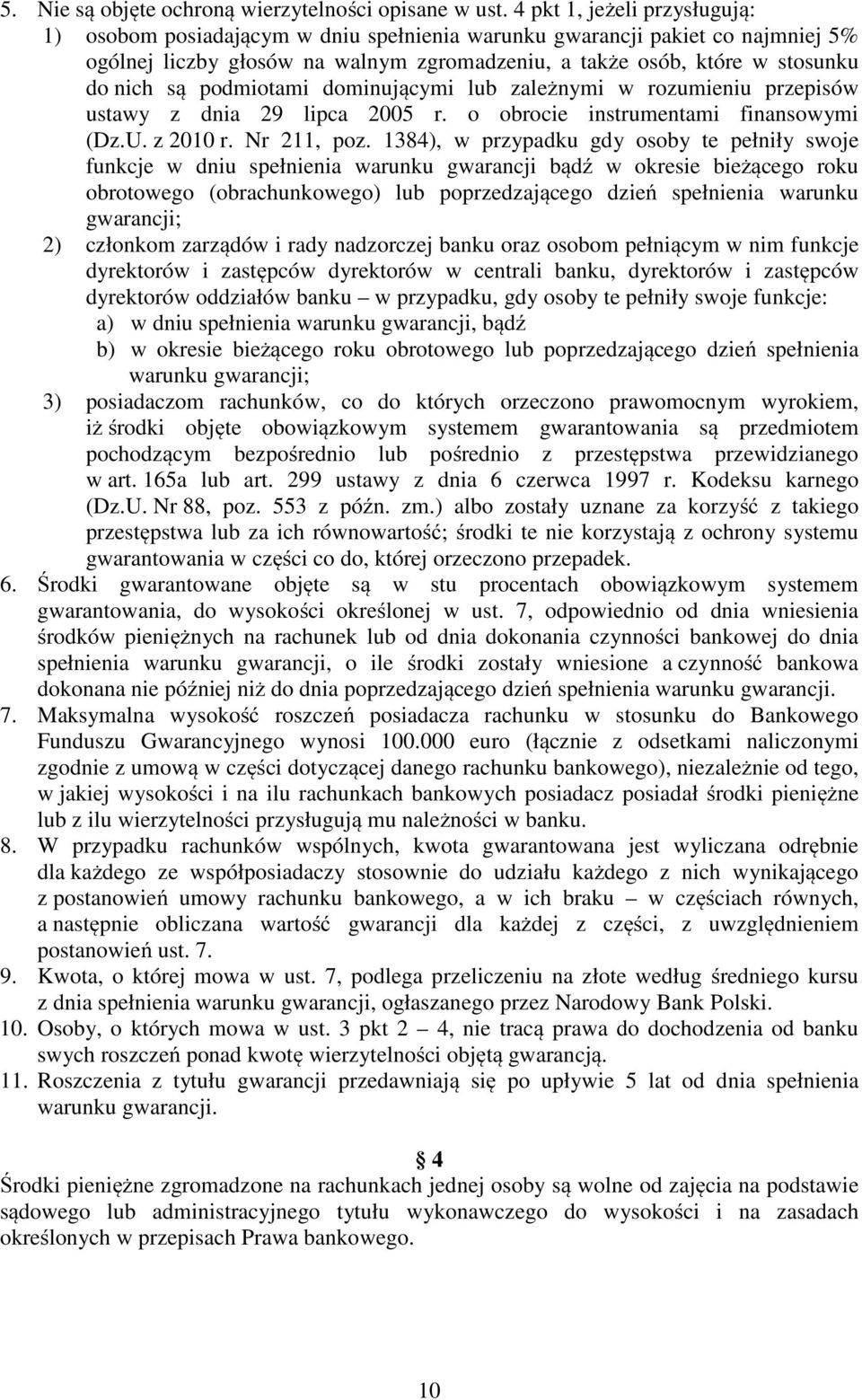 podmiotami dominującymi lub zależnymi w rozumieniu przepisów ustawy z dnia 29 lipca 2005 r. o obrocie instrumentami finansowymi (Dz.U. z 2010 r. Nr 211, poz.