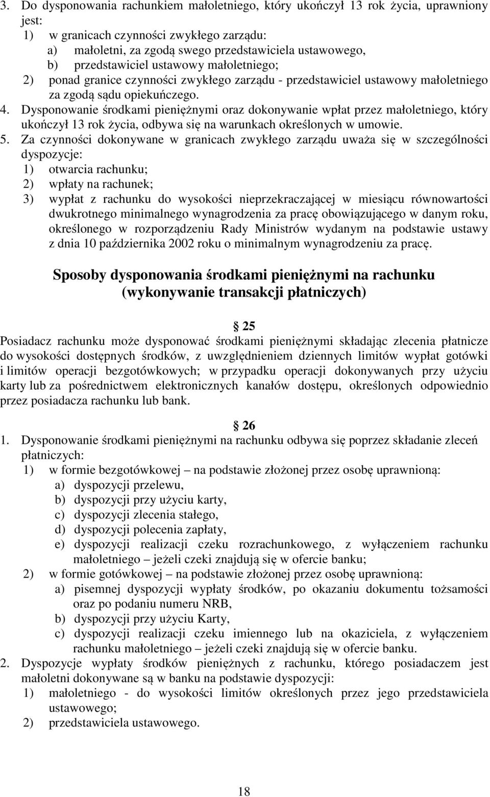 Dysponowanie środkami pieniężnymi oraz dokonywanie wpłat przez małoletniego, który ukończył 13 rok życia, odbywa się na warunkach określonych w umowie. 5.