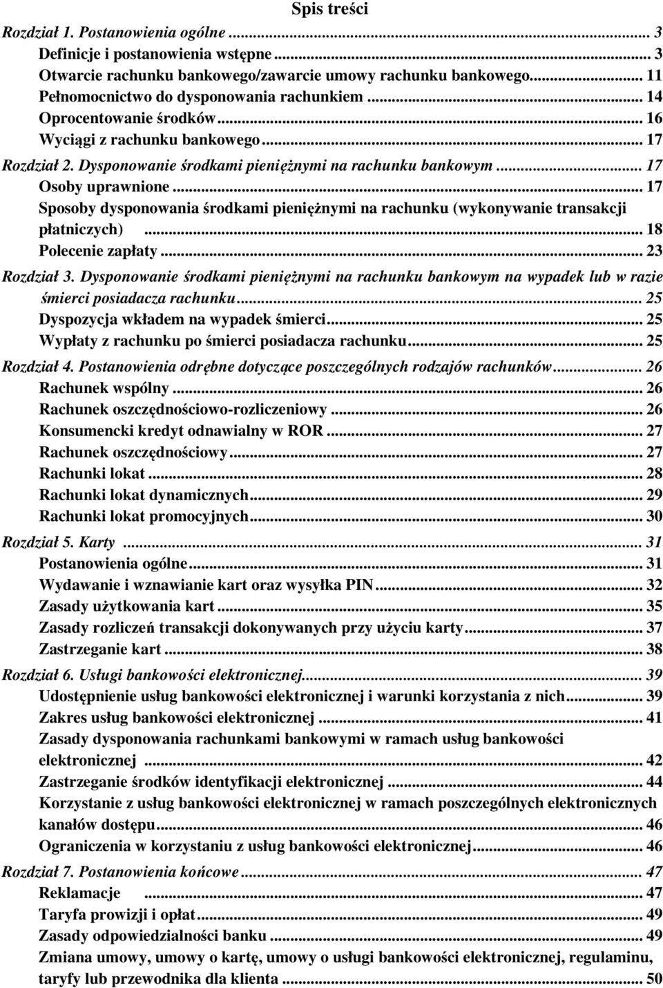 .. 17 Sposoby dysponowania środkami pieniężnymi na rachunku (wykonywanie transakcji płatniczych)... 18 Polecenie zapłaty... 23 Rozdział 3.