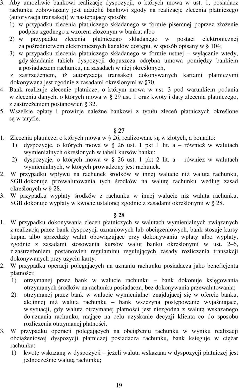 pisemnej poprzez złożenie podpisu zgodnego z wzorem złożonym w banku; albo 2) w przypadku zlecenia płatniczego składanego w postaci elektronicznej za pośrednictwem elektronicznych kanałów dostępu, w