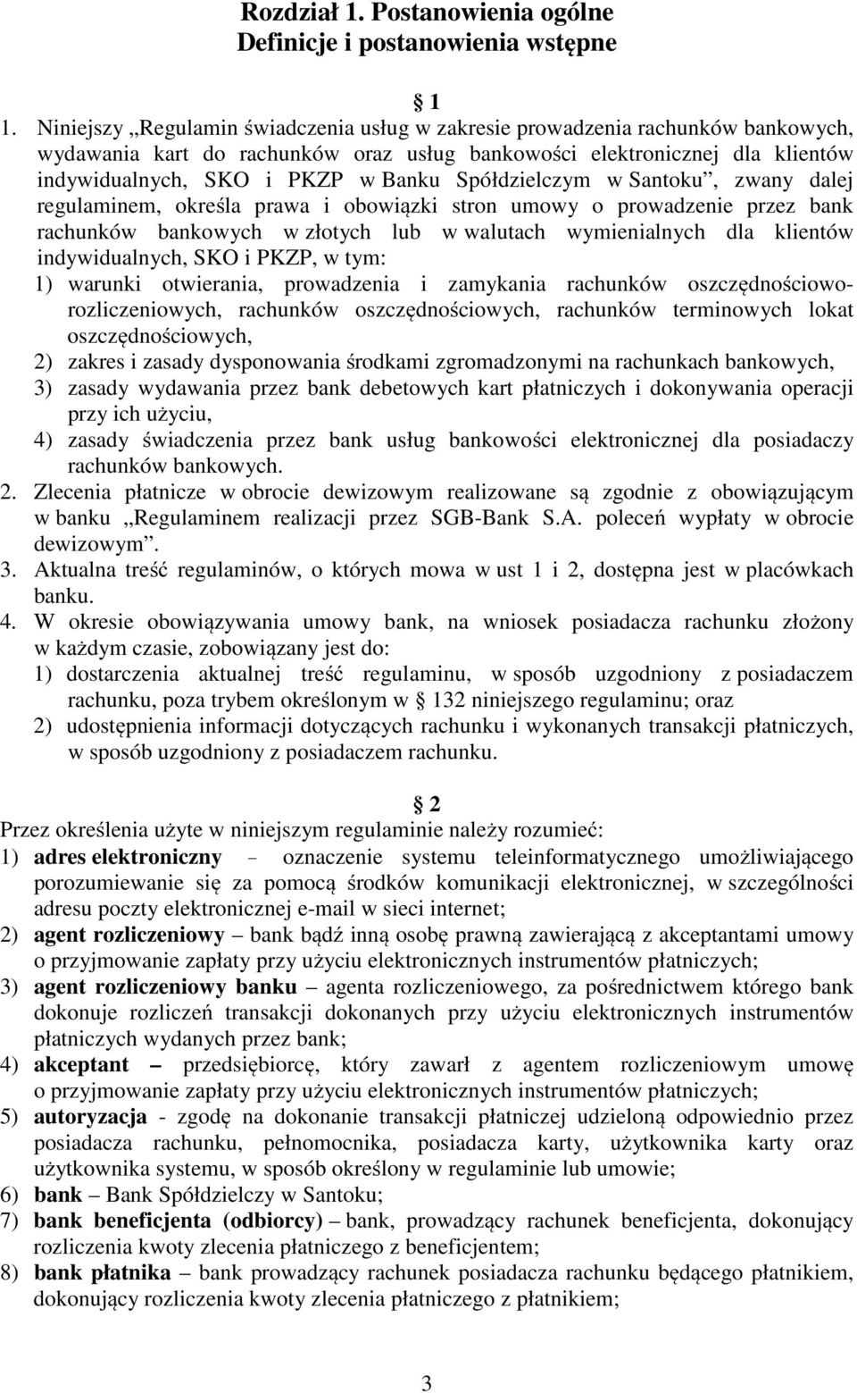 Spółdzielczym w Santoku, zwany dalej regulaminem, określa prawa i obowiązki stron umowy o prowadzenie przez bank rachunków bankowych w złotych lub w walutach wymienialnych dla klientów